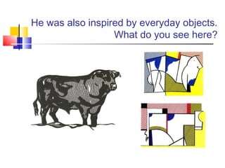 He was also inspired by everyday objects.
What do you see here?
 