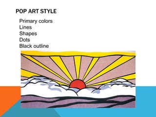 POP ART STYLE
Primary colors
Lines
Shapes
Dots
Black outline
