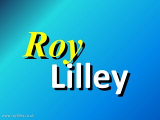 Roy
Lilley
www.roylilley.co.uk
 
