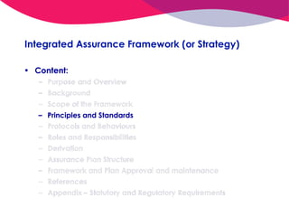 Integrated Assurance Framework (or Strategy)
• Content:
– Purpose and Overview
– Background
– Scope of the Framework
– Pri...