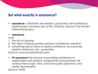 But what exactly is assurance?
• assurance n. Emphatic declaration, guarantee; self-confidence,
assertiveness; insurance e...