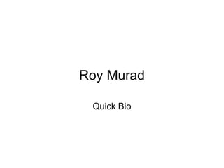 Roy Murad Quick Bio 