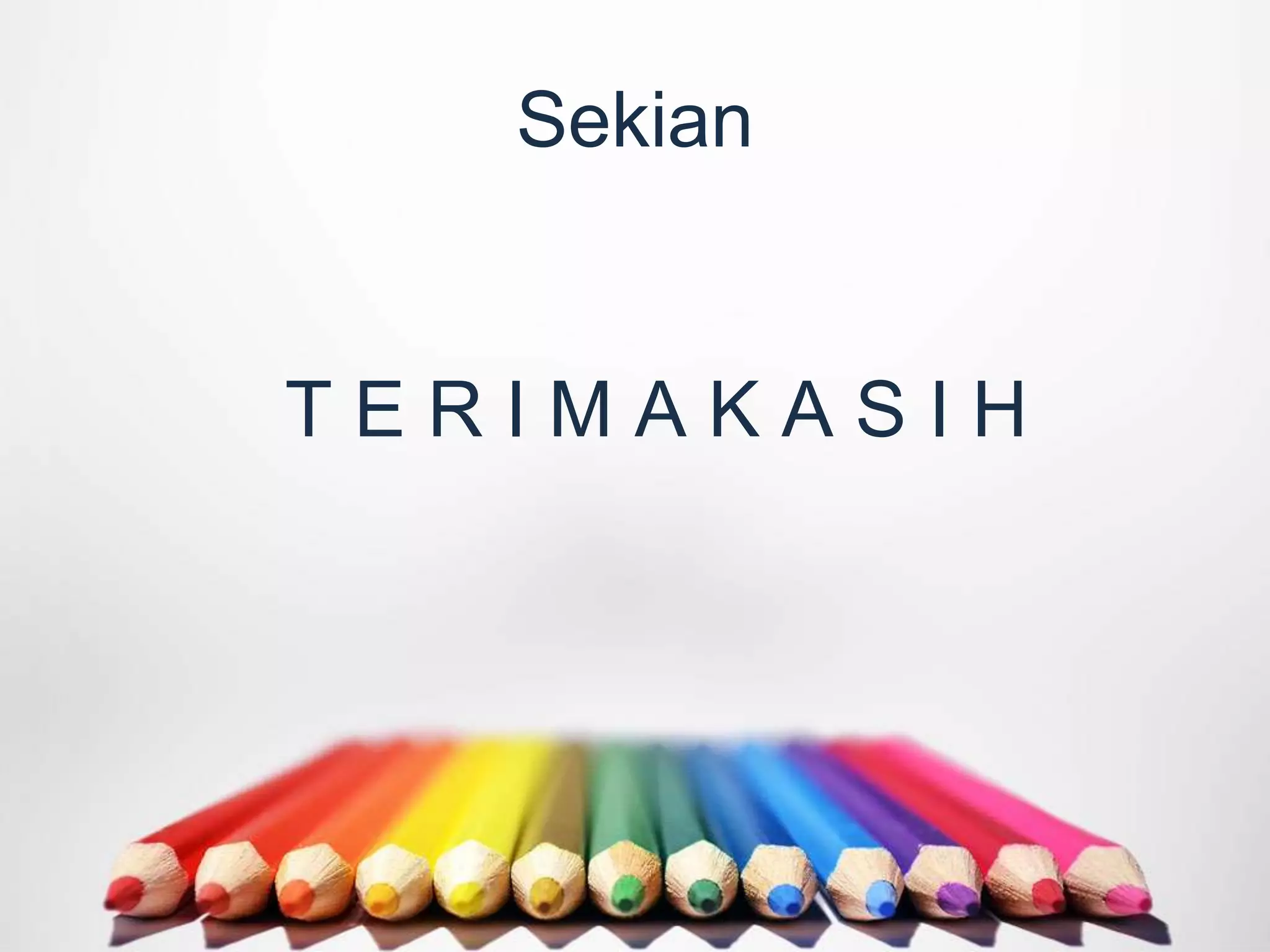 Sekian
T E R I M A K A S I H
 