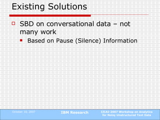 Existing Solutions SBD on conversational data – not many work Based on Pause (Silence) Information 