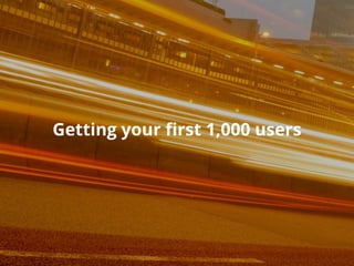 Getting your first 1,000 users
 