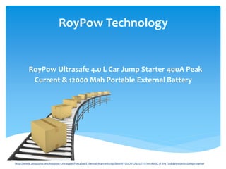 RoyPow Technology
RoyPow Ultrasafe 4.0 L Car Jump Starter 400A Peak
Current & 12000 Mah Portable External Battery
http://www.amazon.com/Roypow-Ultrasafe-Portable-External-Warranty/dp/B00WYO2OYK/ie=UTF8?m=AHXC7FJI15TL1&keywords=jump+starter
 