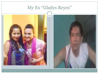 My Ex “Gladys Reyes”