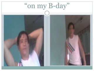 “on my B-day”