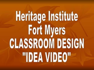 Heritage Institute  Fort Myers CLASSROOM DESIGN &quot;IDEA VIDEO&quot; 