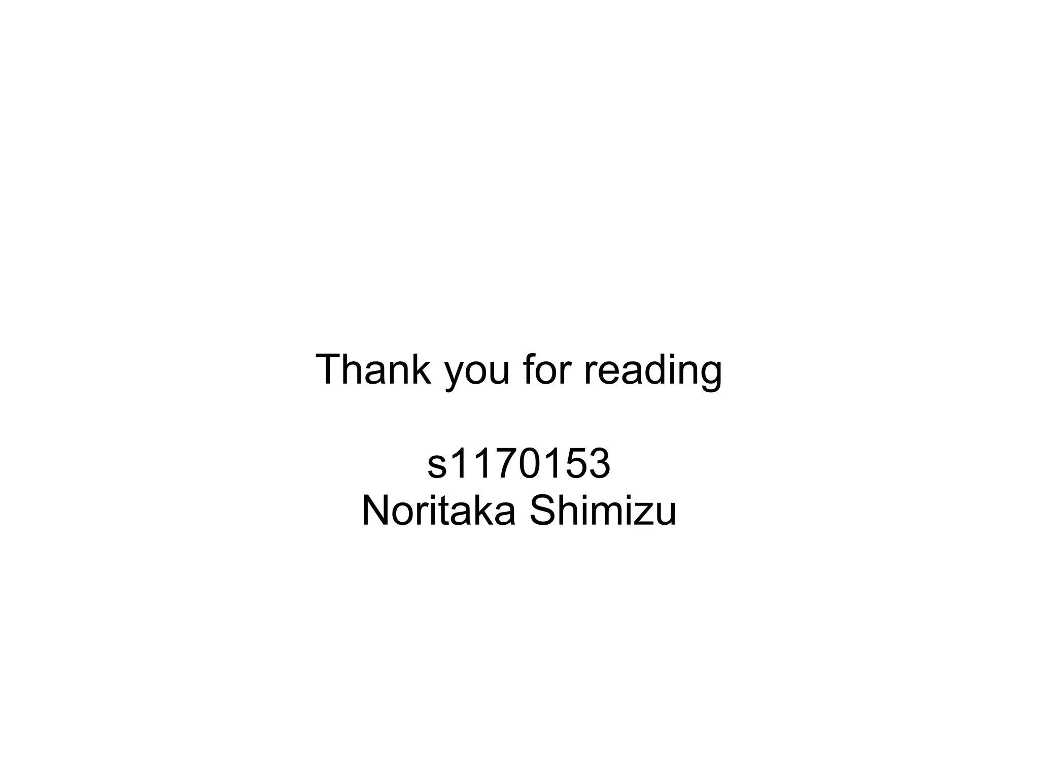 Thank you for reading s1170153 Noritaka Shimizu 