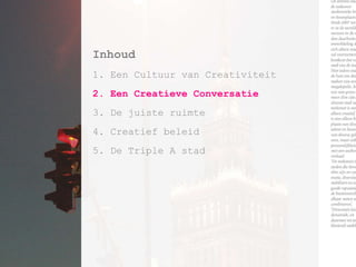 Inhoud1. EenCultuur van Creativiteit2. EenCreatieveConversatie3. De juisteruimte4. Creatiefbeleid5. De Triple A stad