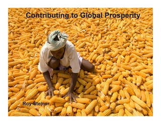 Contributing to Global Prosperity




•  Roy Steiner
                          © 2009 Bill & Melinda Gates Foundation   |
 