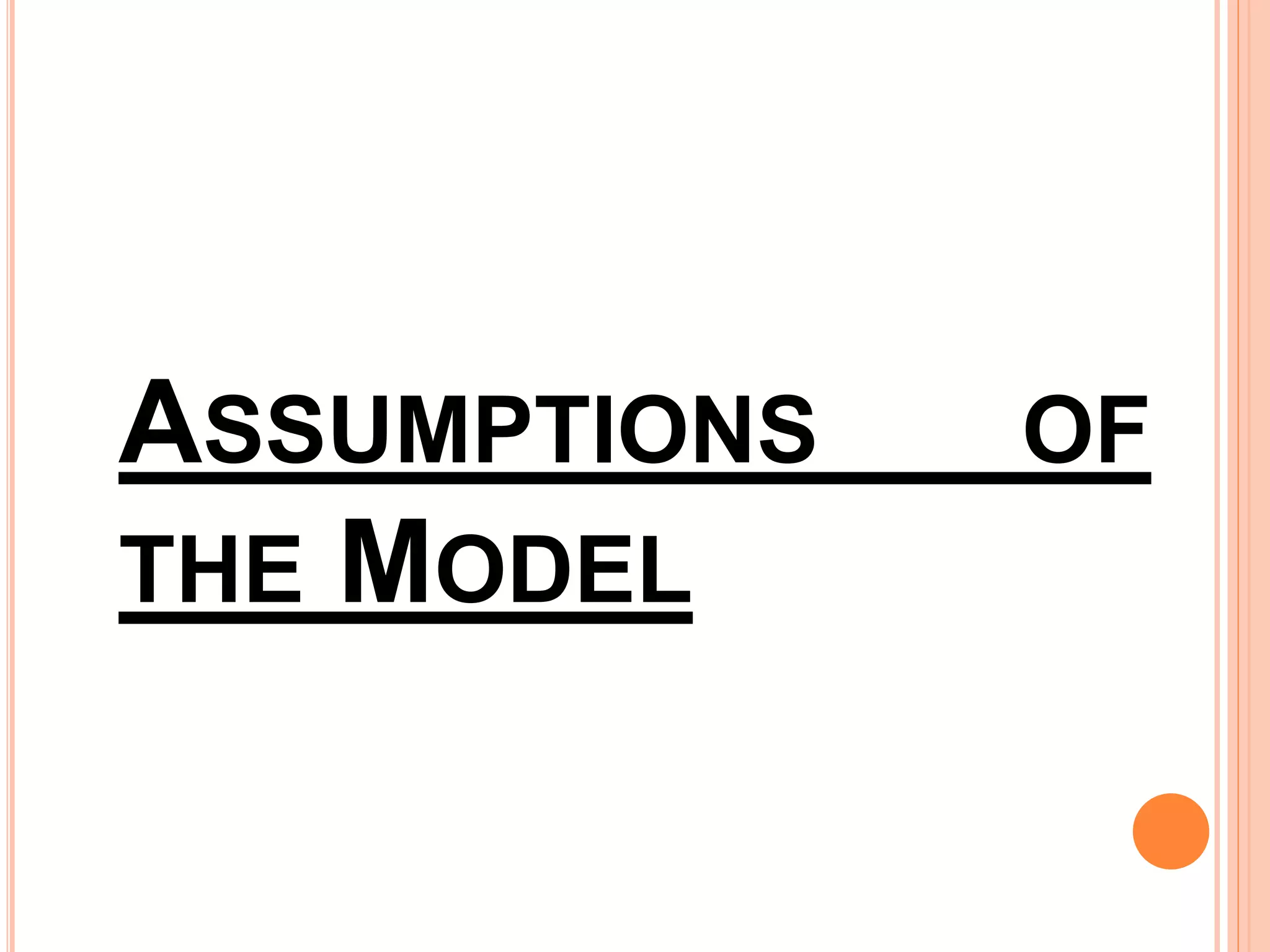 ASSUMPTIONS OF
THE MODEL
 