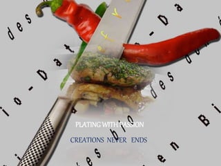 PLATINGWITH PASSION
CREATIONS NEVER ENDS
 