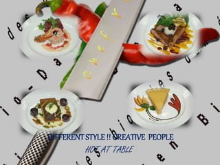 HOT AT TABLE
DIFFERENT STYLE !! CREATIVE PEOPLE
 