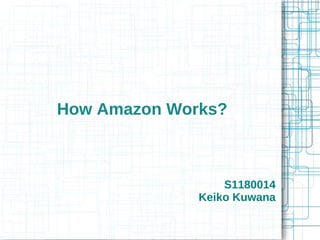 How Amazon Works?



                  S1180014
              Keiko Kuwana
 