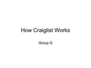 How Craiglist Works

      Group G
 