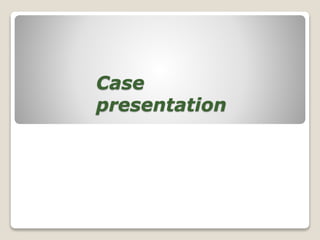 Case
presentation
 