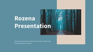 Rozena
Presentation
Globally incubatestandards compliantchannelsbeforescalablebenefits
extensible testing fruitto identify.
 