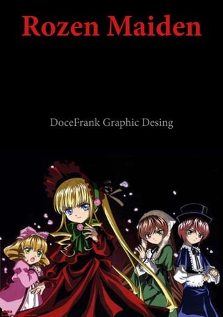 1
Rozen Maiden
DoceFrank Graphic Desing
 