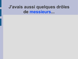 J'avais moi aussi quelques drôles de  dames  à mon actif... 