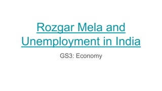 Rozgar Mela and
Unemployment in India
GS3: Economy
 