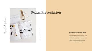 WWW.ROZUA.COM
Your Introduce Goes Here
Make a type specimen book unknown printer
took type and good scrambled it to make a
type specimen book agile frameworks with
Globally incubate standards compliant
channels before scalable benefits.
InfographicDesignLayout
Rozua Presentation
 