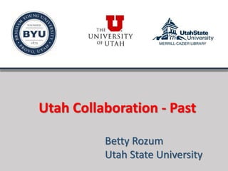 Utah Collaboration - Past
Betty Rozum
Utah State University
 