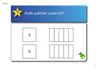 Rozvoj




         Kolik políček vybarvíš?




           3 



           5 
                                   ZPĚT




                                          7
 