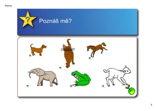 Rozvoj




         Poznáš mě?




                      ZPĚT




                             9
 
