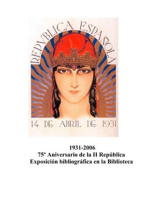 1931-2006
  75º Aniversario de la II República
Exposición bibliográfica en la Biblioteca
 
