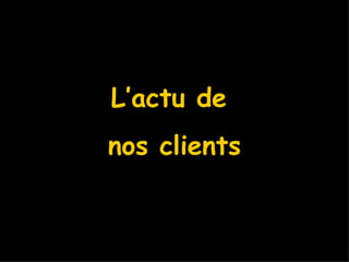 L’actu de  nos clients 