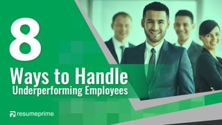 8 Ways to Handle Underperforming Employees