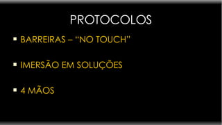 PROTOCOLOS BARREIRAS – “NO TOUCH” IMERSÃO EM SOLUÇÕES 4 MÃOS 