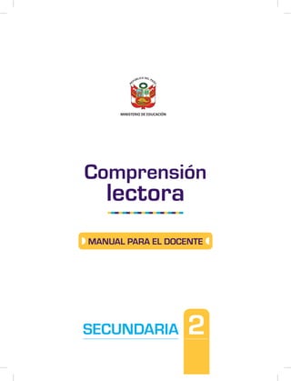 SECUNDARIA
MINISTERIO DE EDUCACIÓN
2
Comprensión
lectora
MANUAL PARA EL DOCENTE
 
