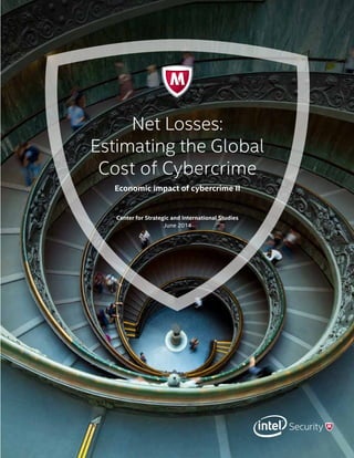 Net Losses:
Estimating the Global
Cost of Cybercrime
Economic impact of cybercrime II
Center for Strategic and International Studies
June 2014
 