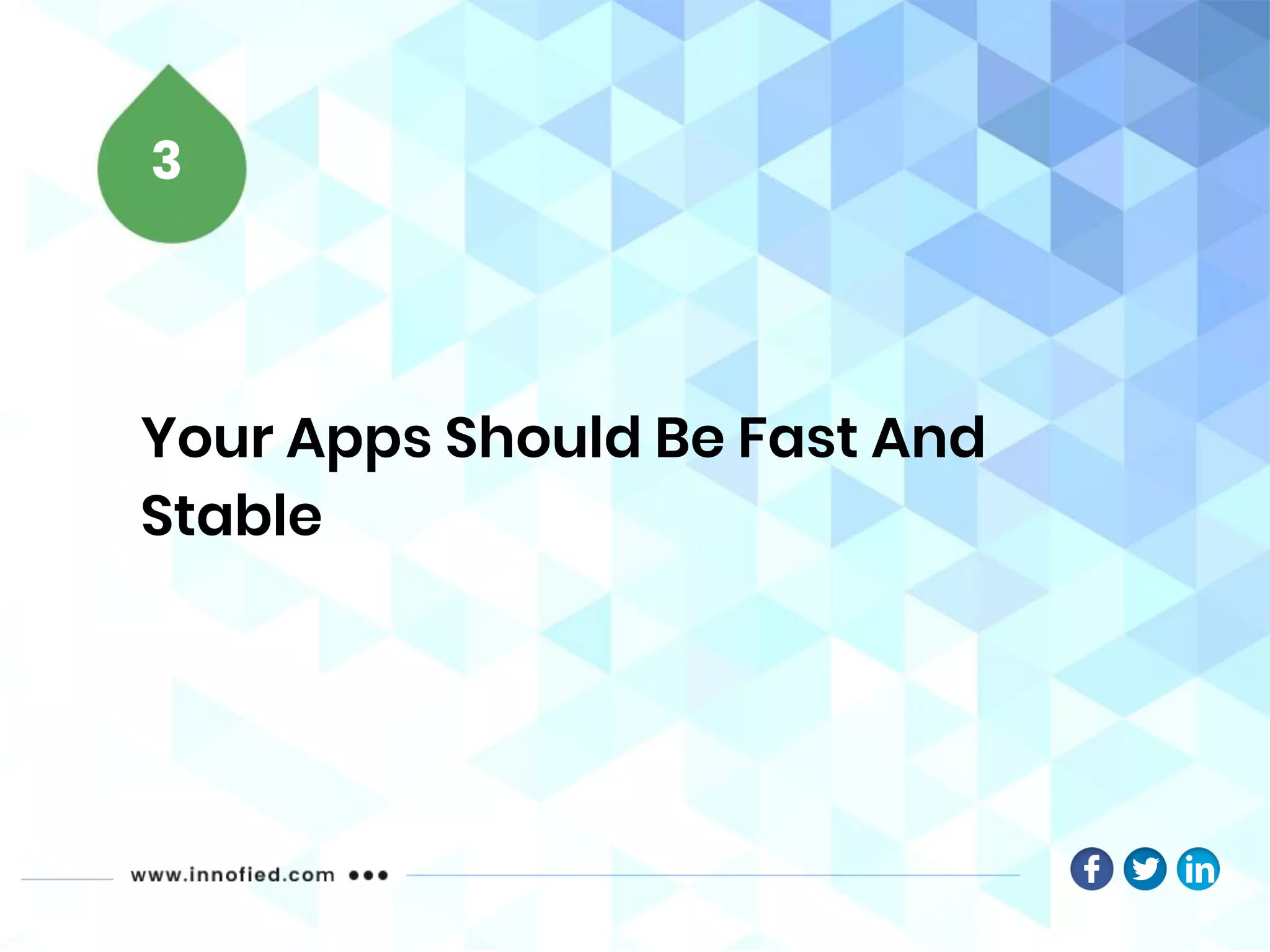 Your Apps Should Be Fast And
Stable
3
 