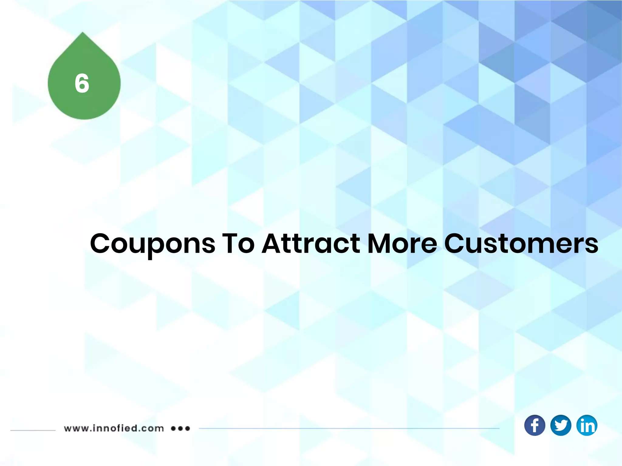 Coupons To Attract More Customers
6
 