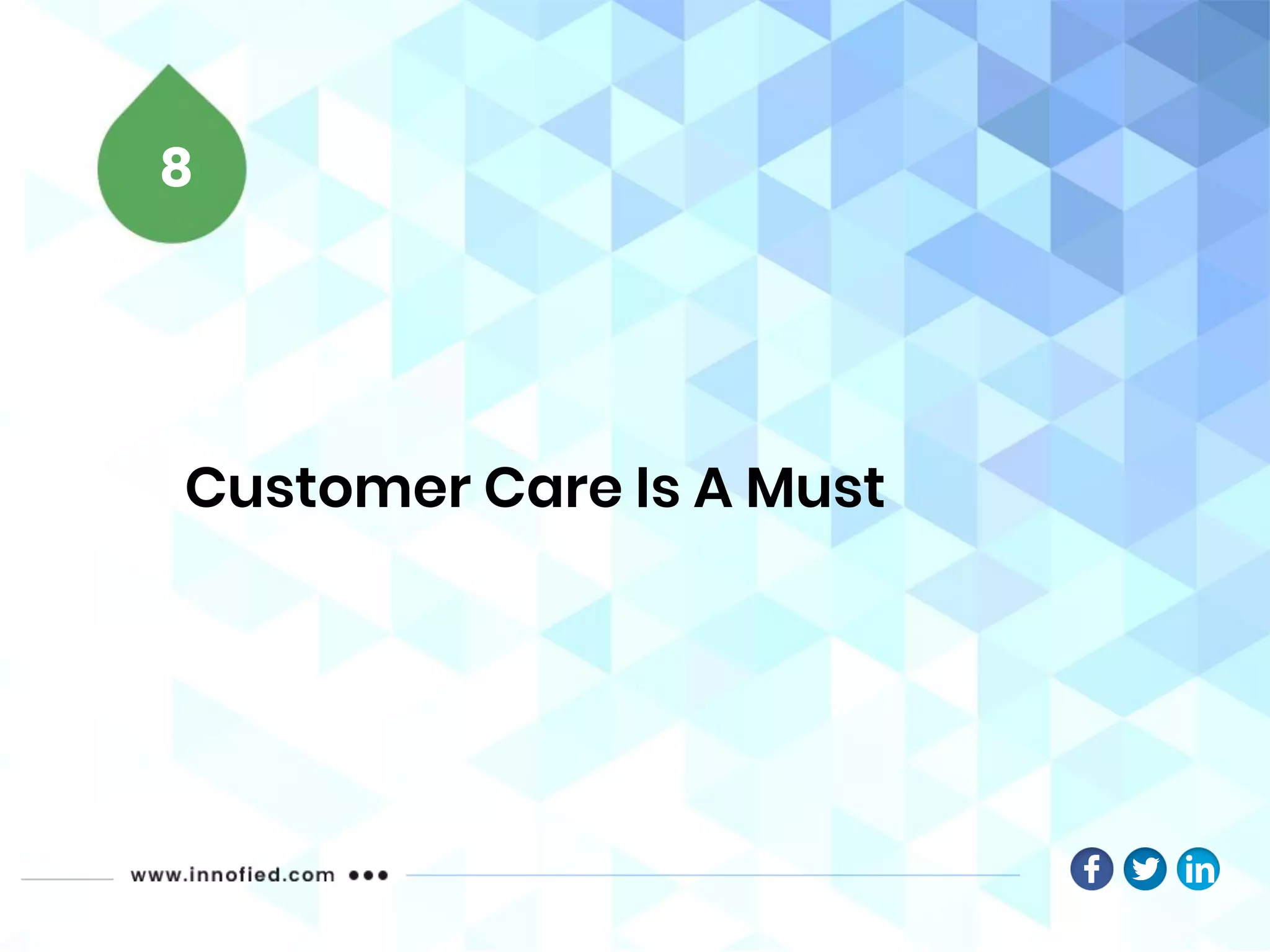 Customer Care Is A Must
8
 