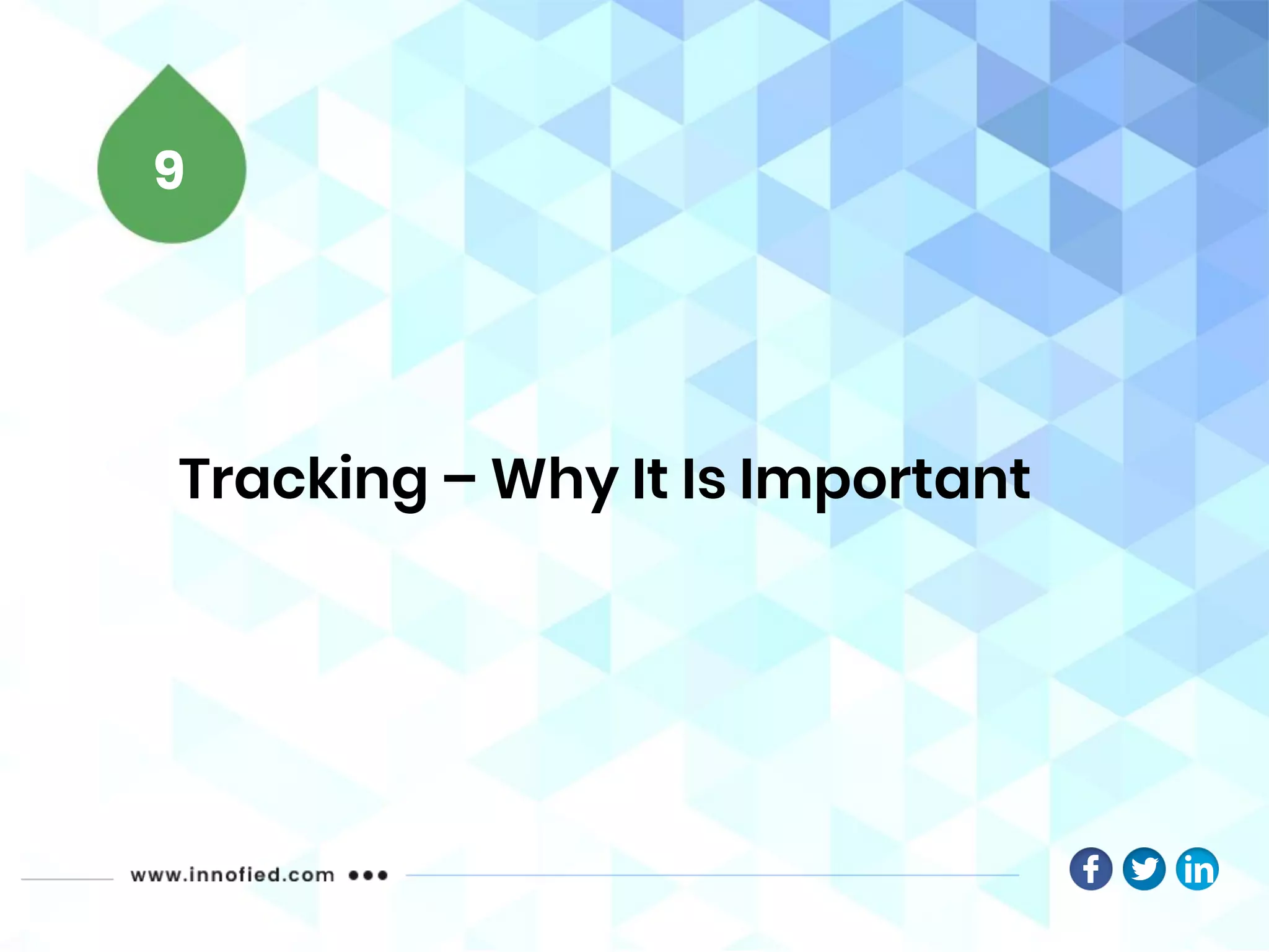 Tracking – Why It Is Important
9
 
