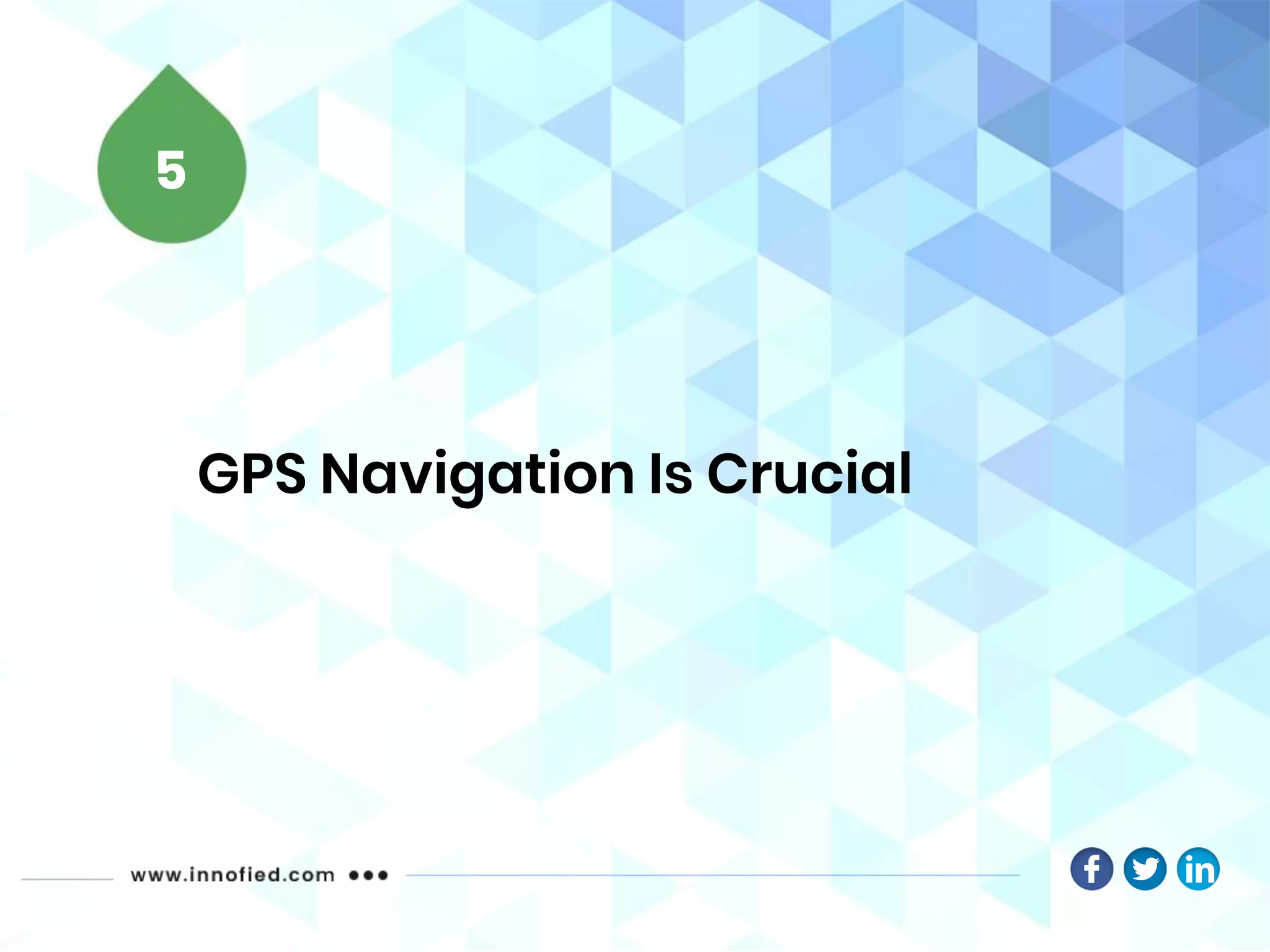 GPS Navigation Is Crucial
5
 