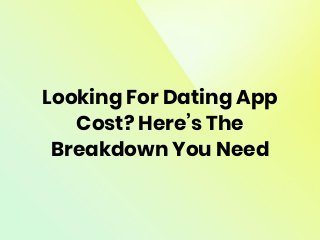 Looking For Dating App
Cost? Here’s The
Breakdown You Need
 