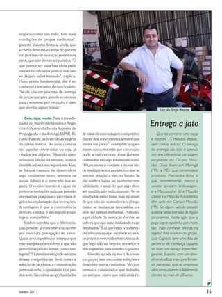 negócio como um todo, tem mais
condições de propor melhorias”,
garante. Vissotto destaca, ainda, que
a chefia deve estar ciente de que em
um processo de inovação pode haver
erros, que não devem ser punidos. “O
que parece ser uma boa ideia pode
não ser tão eficaz na prática, mas isso
só dá para saber testando”, explica.
Outro ponto fundamental, diz, é re-
conhecer a iniciativa do funcionário.
“Se ele cria um processo de entrega
de peças que gera grande economia
para a empresa, por exemplo, é justo
                                          ELENICE SILVA




que receba algum bônus.”
                                                                                                         Luiz, do Grupo Mourão
    Crie, siga, mude. Para o coorde-
nador do Núcleo de Estudos e Negó-
cios do Varejo da Escola Superior de
                                                                                                   Entrega a jato
Propaganda e Marketing (ESPM), Ri-                        de estabelecer vantagem competitiva          Que tal comprar uma peça
cardo Pastore, as boas ideias surgem                      diante dos concorrentes sem ter que      e receber 15 minutos depois,
de várias formas. As mais comuns                          mexer em preço”, exemplifica o pro-      sem custos extras? O serviço
são aquelas observadas, ou seja, já                       fessor, que acrescenta que a inovação    de entrega zás-trás é apenas
criadas por alguém. “Quando apro-                         pode acontecer com o que já existe       um dos diferenciais de quatro
veitamos ideias existentes, somos                         ou resultar em algo totalmente novo.     empresas do Grupo Mou-
identificados como seguidores. Mas,                       “O que move o varejista a inovar são     rão. Duas ficam em Maringá
se formos capazes de desenvolver                          os resultados ou a perspectiva que se    (PR): a MD, que comercializa
algo totalmente novo, seremos os                          tem em relação a eles no futuro. Se      produtos Mercedes-Benz e
novos líderes e o mercado nos se-                         ele verifica baixa ou nenhuma ren-       que, recentemente, passou a
guirá. O conhecimento é capaz de                          tabilidade, é sinal de que algo deve     vender também Volkswagen,
provocar inovações radicais, pois são                     ser modificado radicalmente. Se os       e a Mercovolvo. Já a Mourão
necessárias pesquisas e processos rí-                     resultados estão bons, mas há sinais     Diesel e a Mourão Autoelétrica
gidos na implantação das inovações.                       de que não são sustentáveis no longo     têm sede em Campo Mourão
A vantagem é que a concorrência                           prazo, as mudanças necessárias po-       (PR). Se algum veículo pesado
demora a imitar, e isso significa van-                    dem ser apenas melhorias. Portanto,      quebrar pelas estradas da região
tagem competitiva.”                                       a prioridade da inovação é sobre os      paranaense, basta ligar que a
    Pastore acredita que a diferencia-                    setores que não estão realizando bons    peça segue rapidinho por moto
ção perante a concorrência ocorre                         resultados.” É aí que entra o poder do   táxi. Não conhece oficinas na
por meio da percepção de valor.                           trabalho em equipe: em muitos casos,     região? Pois o sócio do grupo,
Quais as competências internas que                        os próprios envolvidos têm ciência de    Luiz Caprioli, tem uma lista de
esse varejista desenvolveu e que são                      que algo não vai bem no seu setor, e     parceiros de confiança capazes
percebidas pelos clientes como van-                       têm sugestões para reverter o quadro.    de fazer um serviço impecável,
tagens? “O atendimento pode ser uma                           Vissotto aposta na troca de ideias   garante. É assim, com um aten-
dessas competências, bem como a                           em grupo para encontrar soluções e       dimento eficaz e sempre firman-
seleção de produtos, a comunicação                        descobrir novos caminhos. “Ao jun-       do parcerias, que as empresas
personalizada, a qualidade dos pro-                       tarmos o colaborador que trabalha        vêm conquistando e fidelizando
dutos etc. São várias as oportunidades                    no estoque, outro que está atrás do      clientes há mais de 20 anos.

                                                                                                                                      
outubro 2012                                                                                                                          15
 