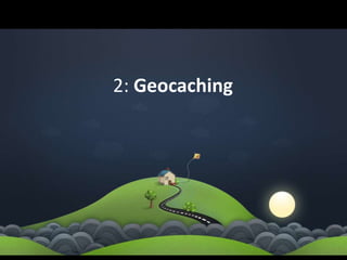 2: Geocaching
 