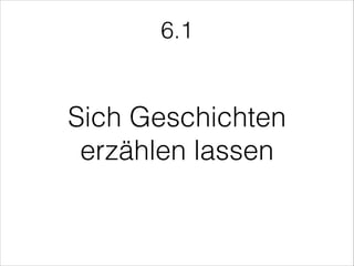 Sich Geschichten
erzählen lassen
6.1
 
