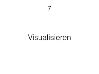 Visualisieren
7
 