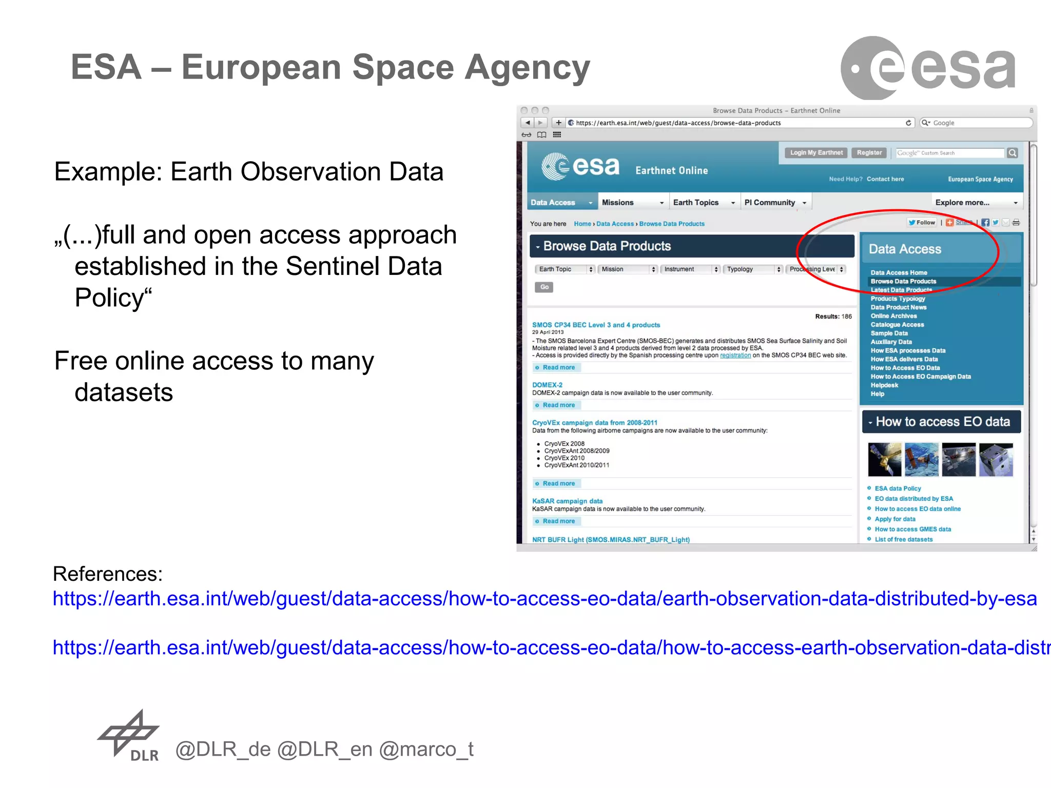 @DLR_de @DLR_en @marco_t
ESA – European Space Agency
Example: Earth Observation Data
„(...)full and open access approach
established in the Sentinel Data
Policy“
Free online access to many
datasets
References:
https://earth.esa.int/web/guest/data-access/how-to-access-eo-data/earth-observation-data-distributed-by-esa
https://earth.esa.int/web/guest/data-access/how-to-access-eo-data/how-to-access-earth-observation-data-distr
 