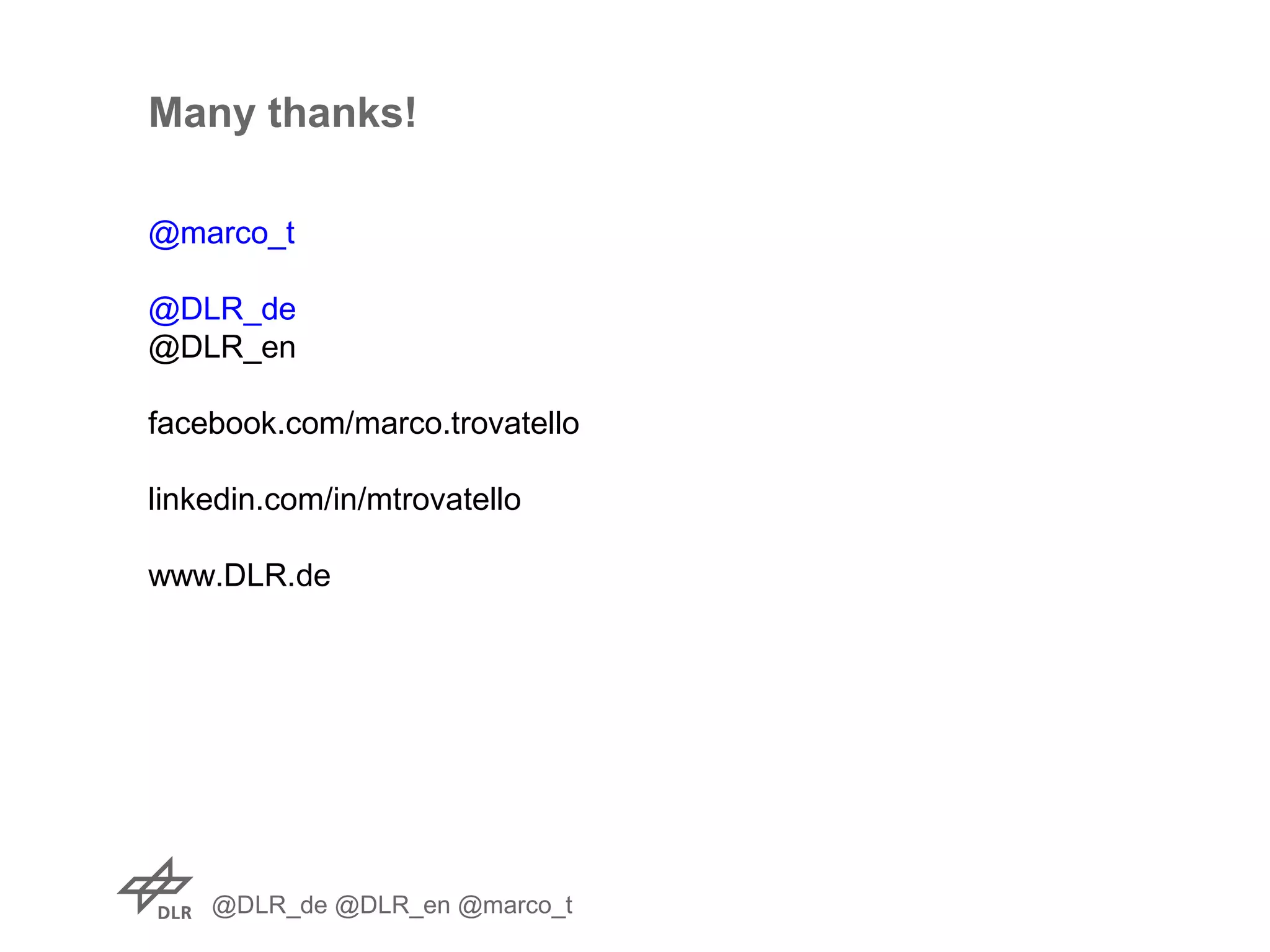 @DLR_de @DLR_en @marco_t
Many thanks!
@marco_t
@DLR_de
@DLR_en
facebook.com/marco.trovatello
linkedin.com/in/mtrovatello
www.DLR.de
 