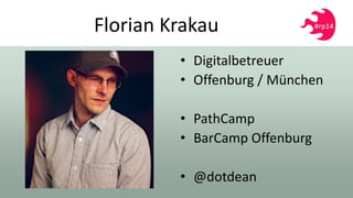 Florian Krakau
• Digitalbetreuer
• Offenburg / München
• PathCamp
• BarCamp Offenburg
• @dotdean
 