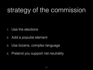 strategy of the commission
1. Use the elections
2. Add a populist element
3. Use bizarre, complex language
4. Pretend you ...